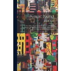 (영문도서) Public Parks: Their Effects Upon the Moral Physical and Sanitary Condition of the Inhabitant... Hardcover, Legare Street Press, English, 9781020783852
