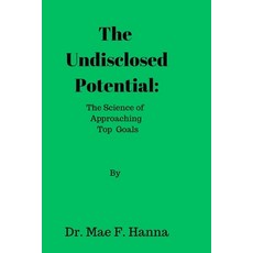 (영문도서) The Undisclosed Potential: The Science of Approaching Top Goals Paperback, Independently Published, English, 9798875617744