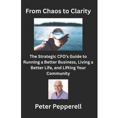 (영문도서)From Chaos to Clarity: The Strategic CFO's Guide to Running a Better Business L... Paperback, Independently Published, English, 9798277131763