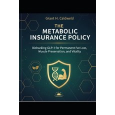 (영문도서)The Metabolic Insurance Policy: Biohacking GLP-1 for Permanent Fat Loss Muscle... Paperback, Independently Published, English, 9798241178213