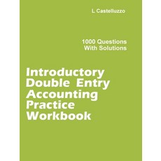 Introductory Double Entry Accounting Practice Workbook: 1000 Questions with Solutions Hardcover, Luigi Castelluzzo