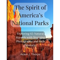 (영문도서) The Spirit of America's National Parks: Exploring 63 Natural Marvels with Stunn... Paperback, Independently Published, English, 9798305288810