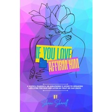(영문도서) If You Love Him Affirm Him.: A wife's fiancé's or girlfriend's guide to spea... Paperback, Independently Published, English, 9798304276191