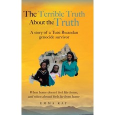 (영문도서) The Terrible Truth about the Truth: A story of a Tutsi Rwandan genocide survivor - When home ... Hardcover, Tellwell Talent, English, 9780228861300
