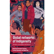(영문도서) Global Networks of Indigeneity: Peoples Sovereignty and Futures Paperback, Manchester University Press, English, 9781526191625