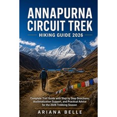 (영문도서)Annapurna Circuit Trek Hiking Guide 2026: Complete Trail Guide with Step by Step... Paperback, Independently Published, English, 9798195777159 Independently Published, English, 9798195777159
