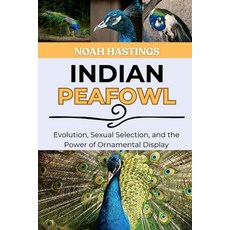 (영문도서)Indian Peafowl: Evolution Sexual Selection and the Power of Ornamental Display Paperback, Independently Published, English, 9798196724299 Independently Published, English, 9798196724299