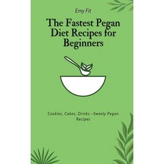 (영문도서) The Fastest Pegan Diet Recipes for Beginners: Cookies Cakes Drinks -Sweety Pegan Recipes Hardcover, Emy Fit, English, 9781802694642