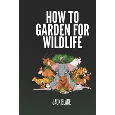 (영문도서) How To Garden For Wildlife Paperback, Independently Published, English, 9798332935442