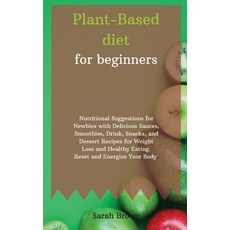 Plant-Based Diet for Beginners: Nutritional Suggestions for Newbies with Delicious Sauces Smoothies... Hardcover, Charlie Creative Lab, English, 9781802122480