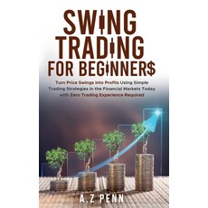 (영문도서)Swing Trading for Beginners: Turn Price Swings into Profits Using Simple Trading... Hardcover, A.Z Penn, English, 9781739925093
