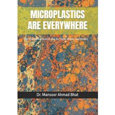 (영문도서)Microplastics Are Everywhere: The Hidden Particles in Our Air Food Water and... Paperback, Independently Published, English, 9798199531863