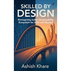 (영문도서)Skilled by Design: Reimagining India's Employability Ecosystem for 2030 and Beyond Hardcover, Notion Press, English, 9798901366547