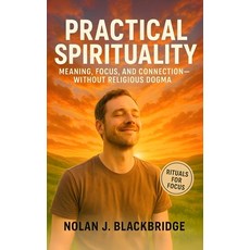 (영문도서)Practical Spirituality: Practical Rituals for Meaning Focus and Connection-Wit... Paperback, Independently Published, English, 9798262249763