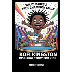 (영문도서)What Makes a True Champion Smile: Kofi Kingston inspiring story for kids Paperback, Independently Published, English, 9798271699863