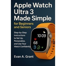 (영문도서)Apple Watch Ultra 3 Made Simple for Beginners and Seniors: Step-by-step instruct... Paperback, Independently Published, English, 9798274621960
