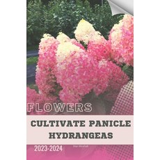 (영문도서) Cultivate Panicle Hydrangeas: Become flowers expert Paperback, Independently Published, English, 9798871301760