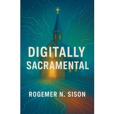 (영문도서)Digitally Sacramental: Presence Incarnation and the Digital Age Paperback, Godsentbooks, English, 9798232051822
