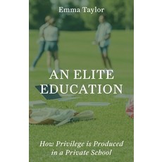 (영문도서)An Elite Education: How Privilege Is Produced in a Private School Hardcover, Princeton University Press, English, 9780691264257