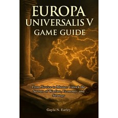 (영문도서)Europa Universalis V game guide: From Novice to Master: Unlock the Secrets of Wa... Paperback, Independently Published, English, 9798271982736
