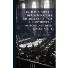 (영문도서)Rules Of Practice Of The United States District Court For The District Of Arizon... Hardcover, Hutson Street Press, English, 9781024769814