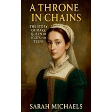 (英文圖書)A Throne in Chains: The Story of Mary Queen of Scots for Teens 平裝版, SD, 英文