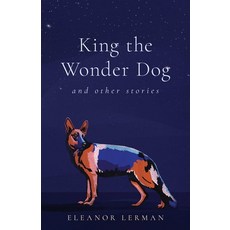 (영문도서)King the Wonder Dog: And Other Stories Paperback, She Writes Press, English, 9798896361145