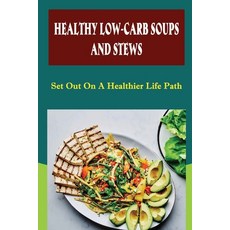 (영문도서) Healthy Low-Carb Soups And Stews: Set Out On A Healthier Life Path Paperback, Independently Published, English, 9798421708124