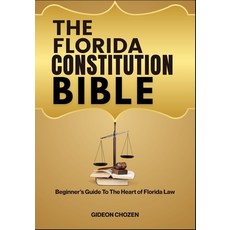 (영문도서)The Florida Constitution Bible: Beginner's Guide To The Heart of Florida Law Paperback, Independently Published, English, 9798288614958