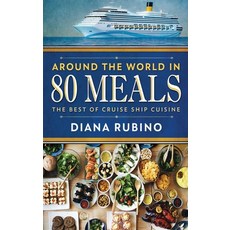 (영문도서) Around The World in 80 Meals: The Best Of Cruise Ship Cuisine Hardcover, Next Chapter, English, 9784867524947