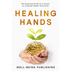 (영문도서) Healing Hands: The Essential Guide to a Career as a Mental Health Technician Paperback, Ebookit.com, English, 9781456651282