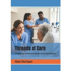 (영문도서)Threads of Care: Unravelling Identity and Gender Across Generations Paperback, Independently Published, English, 9798180758767