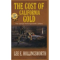 (영문도서)The Cost of California Gold: The George Hollingsworth Letters Hardcover, Hampton Publishers, English, 9798256027223 Hampton Publishers, English, 9798256027223
