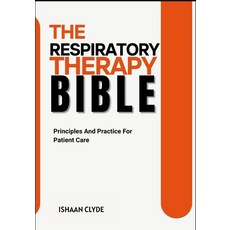 (영문도서)The Respiratory Therapy Bible: Principles And Practice For Patient Care Paperback, Independently Published, English, 9798289935687