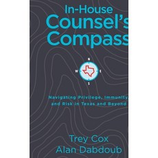 (영문도서)In-House Counsel's Compass: Navigating Privilege Immunity and Risk in Texas an... Paperback, Cox Advocacy Publishing, English, 9798995296546 Cox Advocacy Publishing, English, 9798995296546