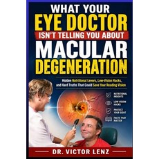 (영문도서)What Your Eye Doctor Isn't Telling You about Macular Degeneration: Hidden Nutrit... Paperback, Independently Published, English, 9798259485464