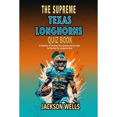 (영문도서) Texas Longhorns: The Supreme Quiz and Trivia Book for Texas College Football fans Paperback, Independently Published, English, 9798870489537