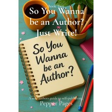 (영문도서)So You Wanna be an Author? Just Write!: A new authors guide to self-publishing. Paperback, Pepper Pages Studio, English, 9798295402814