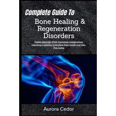 (英文圖書)Complete Guide To Bone Healing & Regeneration Disorders: Vitality Naturally Whil... 平裝版, Independently Published, 英文