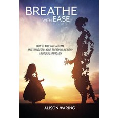 (영문도서) Breathe with Ease: How to alleviate asthma and transform your breathing health-a natural appr... Paperback, Dot Dot Dot Publishing, English, 9781907282881