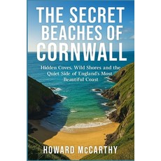 (영문도서)The Secret Beaches of Cornwall: Hidden Coves Wild Shores and the Quiet Side of... Paperback, Independently Published, English, 9798241411556