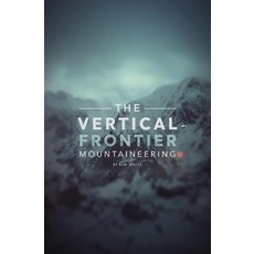 (영문도서)The Vertical Frontier: Mountaineering Paperback, Independently Published, English, 9798272154323