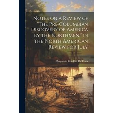 (영문도서) Notes on a Review of "The Pre-Columbian Discovery of America by the Northmen " in the North A... Paperback, Legare Street Press, English, 9781021929969