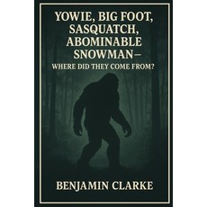 (英文圖書)Yowie Big Foot Sasquatch Abominable Snowman - Where Did They Come From? Benja... 平裝版, Independently Published, 英文