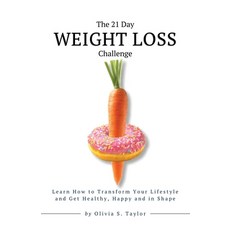 (영문도서) The 21 Day Weight Loss Challenge: Learn How to Transform Your Lifestyle and Get... Paperback, Olivia S. Taylor, English, 9782229872590