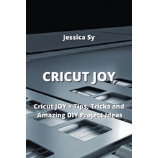 (영문도서) Cricut Joy: Cricut JOY + Tips Tricks and Amazing DIY Project Ideas Paperback, Jessica Sy, English, 9789964677251