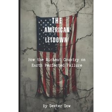 (영문도서)The American Letdown: How the Richest Country on Earth Perfected Failure Paperback, Independently Published, English, 9798244546019