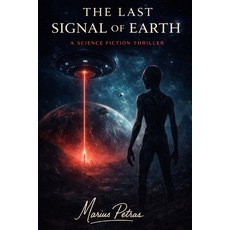 (영문도서)The Last Signal of Earth: Science Fiction / Thriller Paperback, Independently Published, English, 9798245080543