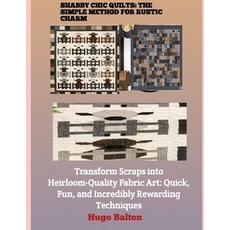 (영문도서)Shabby Chic Quilts: THE SIMPLE METHOD FOR RUSTIC CHARM : Transform Scraps into H... Paperback, Independently Published, English, 9798243958295
