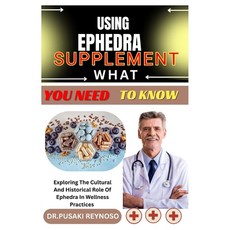 (영문도서)Using Ephedra Supplement What You Need to Know: Exploring The Cultural And Histo... Paperback, Independently Published, English, 9798285932420